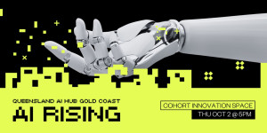 Promotional banner for the AI Rising event, featuring a robotic hand reaching out against a black background with neon yellow digital accents. Text includes "Queensland AI Hub Gold Coast," "AI Rising," and "Cohort Innovation Space, Thu Oct 2 @ 5PM."